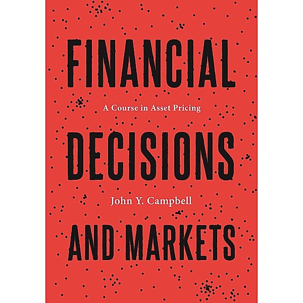 Financial Decisions and Markets, John Y. Campbell