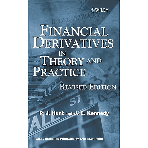 Financial Derivatives in Theory and Practice, Revised Edition / Wiley Series in Probability and Statistics, Philip Hunt, Joanne Kennedy