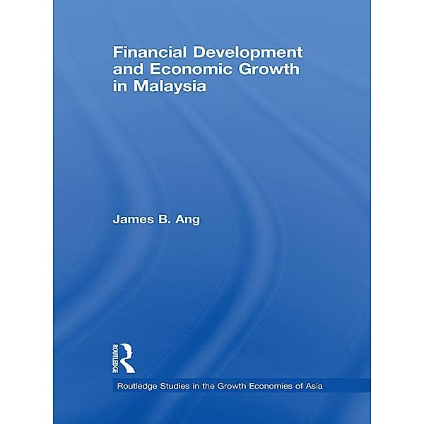 Financial Development and Economic Growth in Malaysia, James B. Ang