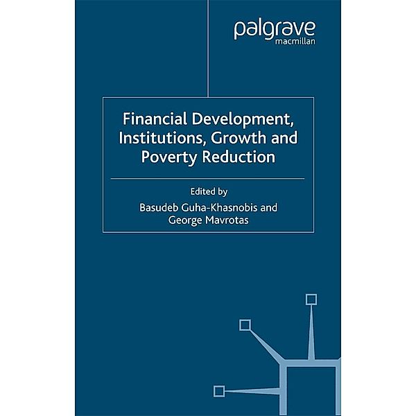 Financial Development, Institutions, Growth and Poverty Reduction / Studies in Development Economics and Policy, Basudeb Guha-Khasnobis, George Mavrotas