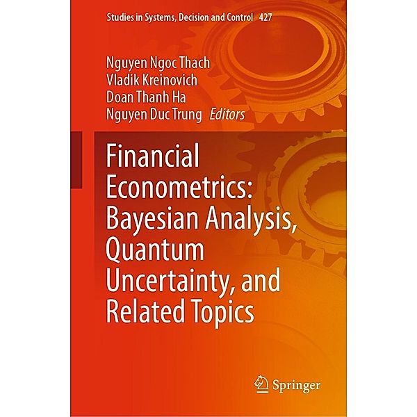 Financial Econometrics: Bayesian Analysis, Quantum Uncertainty, and Related Topics / Studies in Systems, Decision and Control Bd.427