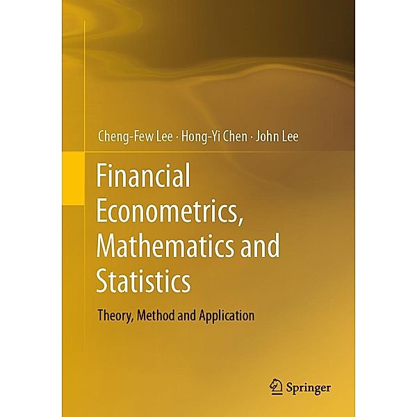 Financial Econometrics, Mathematics and Statistics, Cheng-Few Lee, Hong-Yi Chen, John Lee