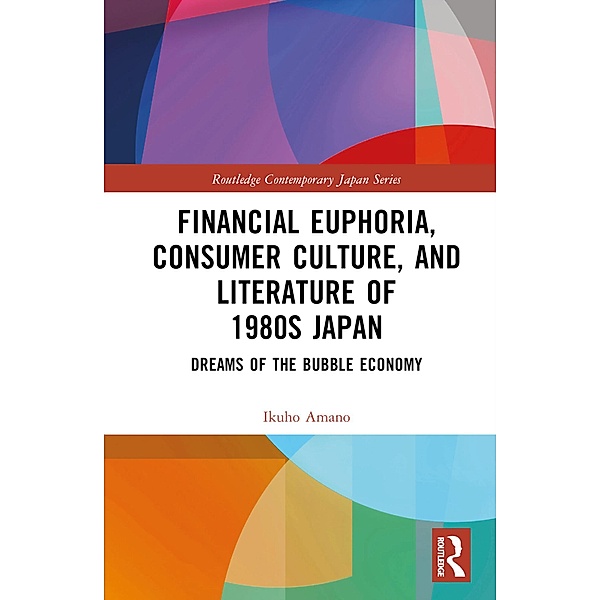 Financial Euphoria, Consumer Culture, and Literature of 1980s Japan, Ikuho Amano