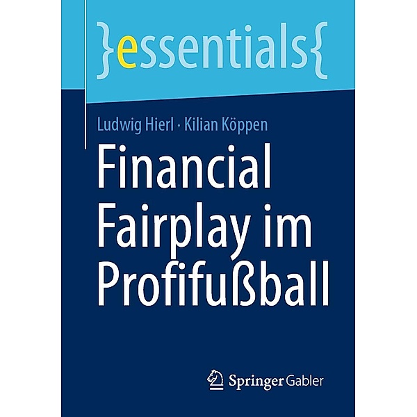Financial Fairplay im Profifussball / essentials, Ludwig Hierl, Kilian Köppen