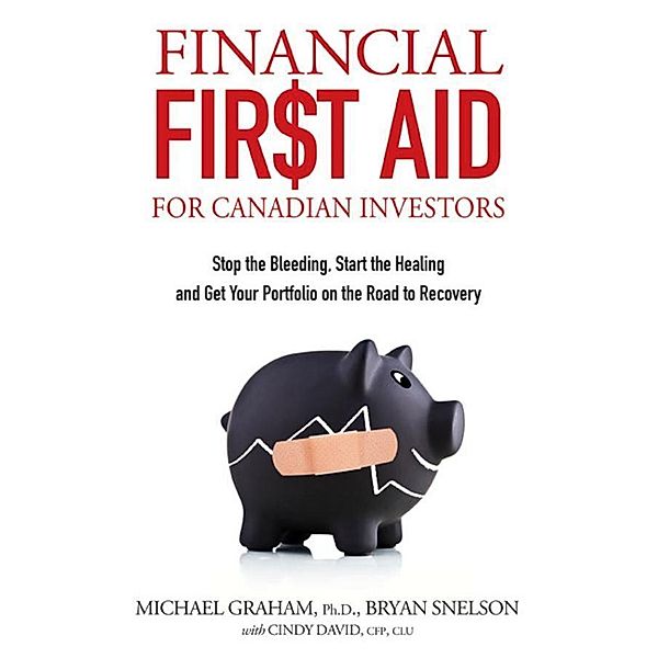 Financial First Aid for Canadian Investors, Bryan Snelson, Michael Graham, Cindy David