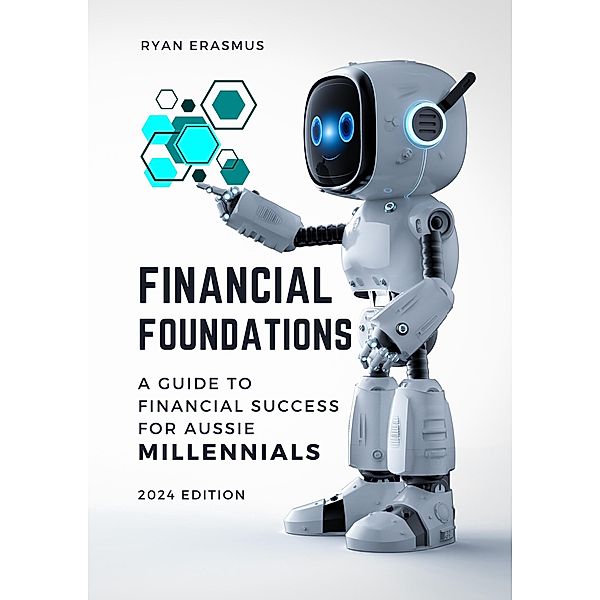 Financial Foundations: A Guide to Financial Success for Aussie Millennials, Ryan Erasmus