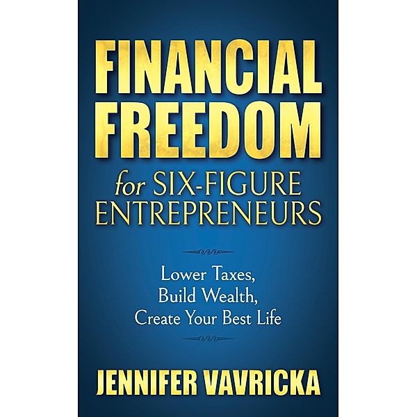 Financial Freedom for Six-Figure Entrepreneurs, Jennifer Vavricka