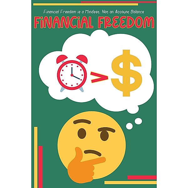 Financial Freedom is a Mindset: Not an Account Balance / Financial Freedom, Joshua King