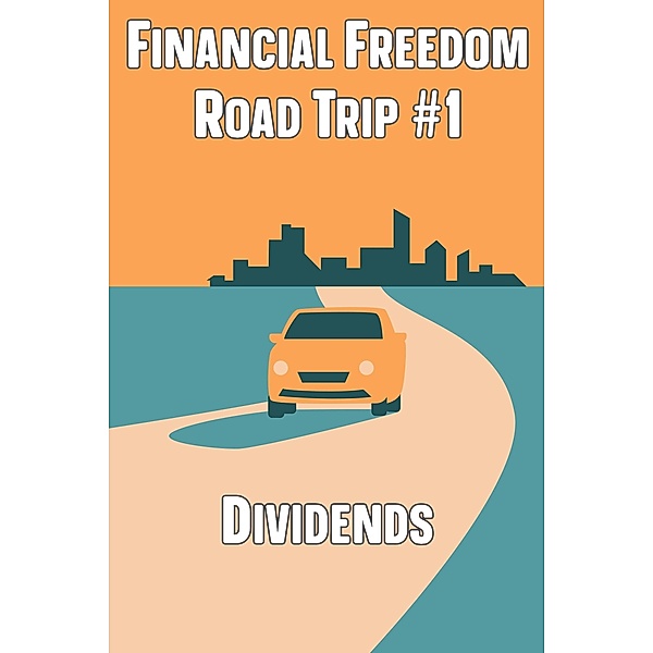 Financial Freedom Road Trip #1: Dividends / Financial Freedom, Joshua King
