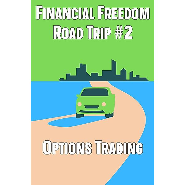 Financial Freedom Road Trip #2: Options Trading / Financial Freedom, Joshua King
