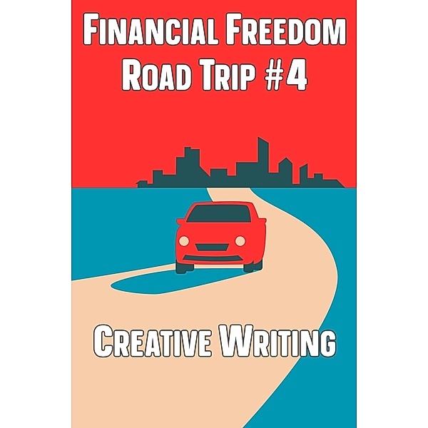 Financial Freedom Road Trip #4: Creative Writing / Financial Freedom, Joshua King