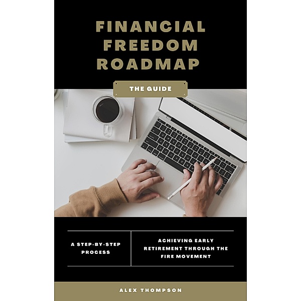 Financial Freedom Roadmap - Achieving Early Retirement through the FIRE Movement (Alex on Finance, #1) / Alex on Finance, Alex Thompson