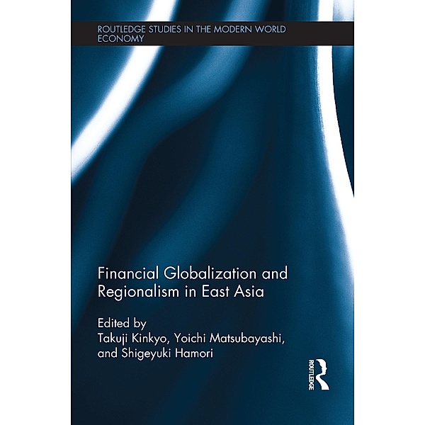 Financial Globalization and Regionalism in East Asia / Routledge Studies in the Modern World Economy