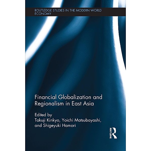 Financial Globalization and Regionalism in East Asia / Routledge Studies in the Modern World Economy