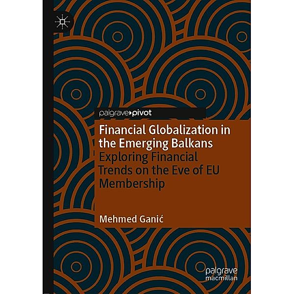 Financial Globalization in the Emerging Balkans / Progress in Mathematics, Mehmed Ganic