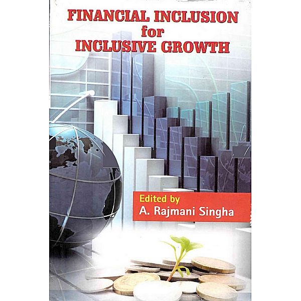 Financial Inclusion for Inclusive Growth, Rajmani Singha