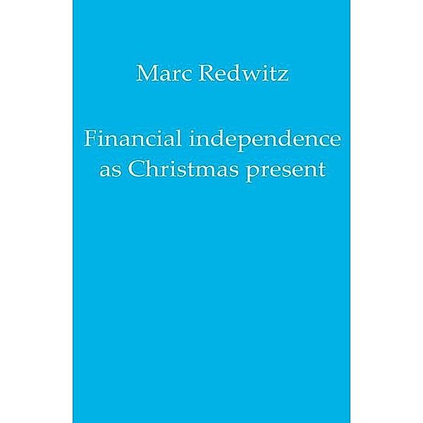 Financial independence as Christmas present, Marc Redwitz