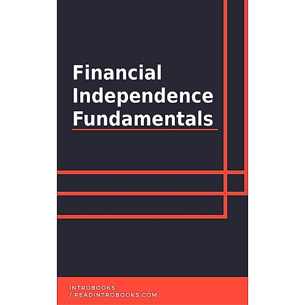 Financial Independence Fundamentals, IntroBooks Team