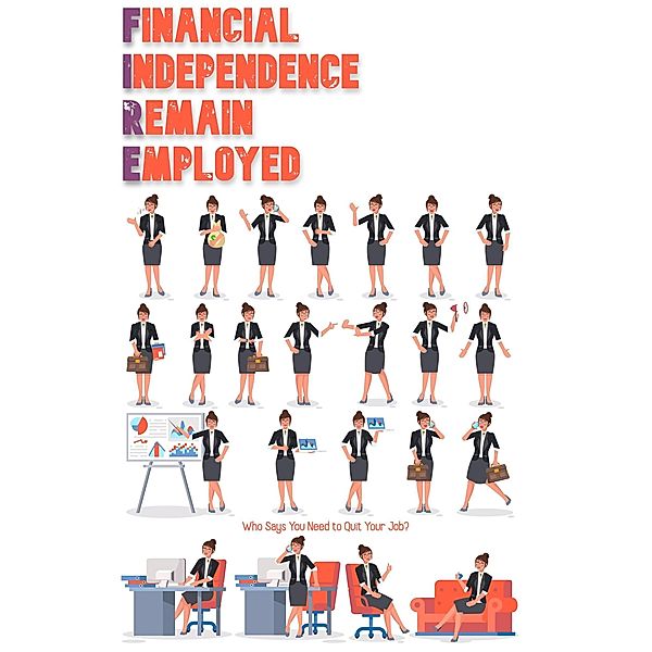 Financial Independence Remain Employed: Who Says You Need to Quit Your Job? (MFI Series1, #193) / MFI Series1, Joshua King