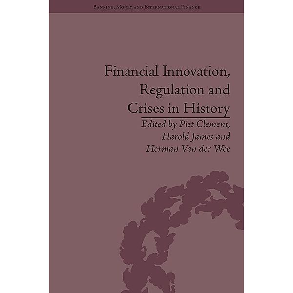 Financial Innovation, Regulation and Crises in History, Harold James