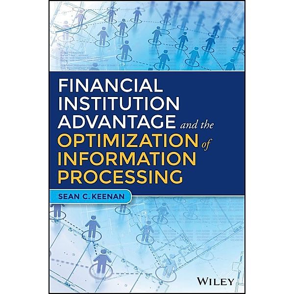 Financial Institution Advantage and the Optimization of Information Processing / SAS Institute Inc, Sean C. Keenan