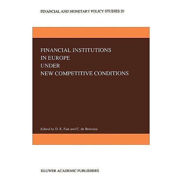 Financial Institutions in Europe under New Competitive Conditions / Financial and Monetary Policy Studies Bd.20