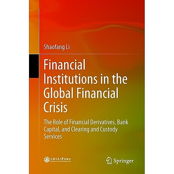 Financial Institutions in the Global Financial Crisis, Shaofang Li