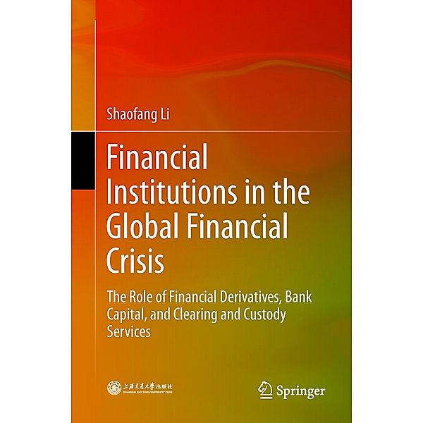 Financial Institutions in the Global Financial Crisis, Shaofang Li