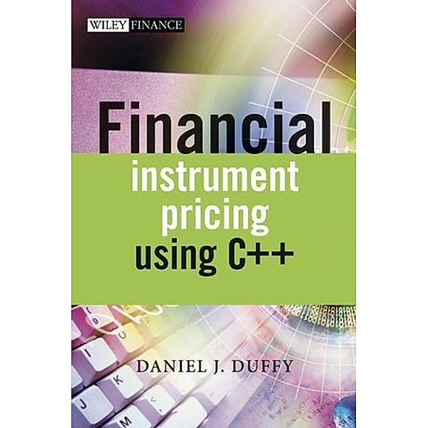 Financial Instrument Pricing Using C++, Daniel J. Duffy