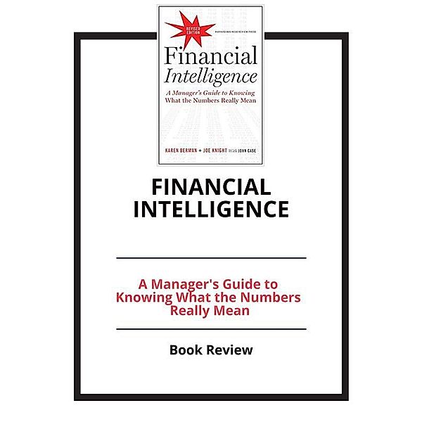 Financial Intelligence, Revised Edition: A Manager's Guide to Knowing What the Numbers Really Mean, PCC