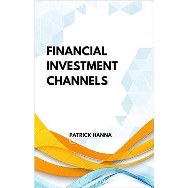 Financial Investment Channels, Patrick Hanna