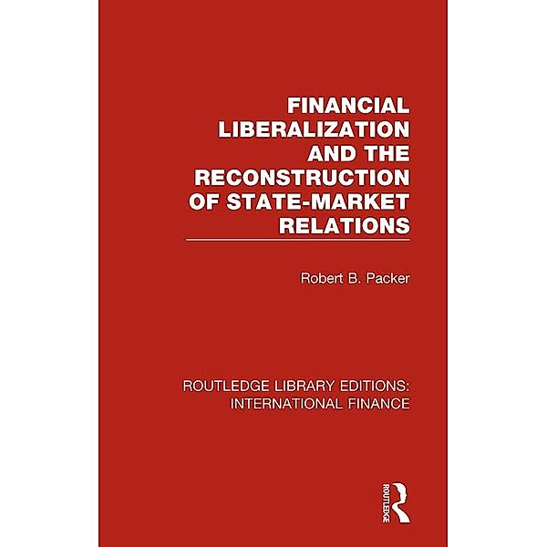 Financial Liberalization and the Reconstruction of State-Market Relations, Robert B. Packer