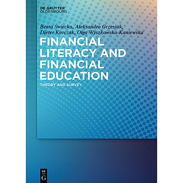 Financial Literacy and Financial Education, Beata Swiecka, Aleksandra Grzesiuk, Dieter Korczak, Olga Wyszkowska-Kaniewska