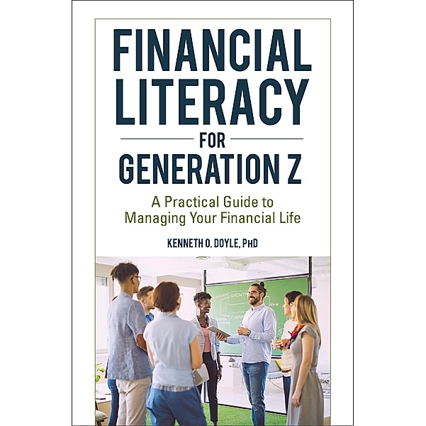 Financial Literacy for Generation Z, Kenneth O. Doyle Ph. D.