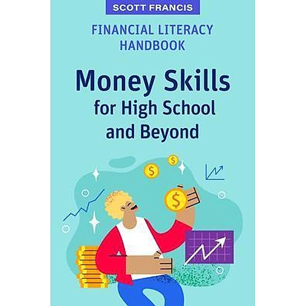 Financial Literacy Handbook / High School Success, Scott Francis