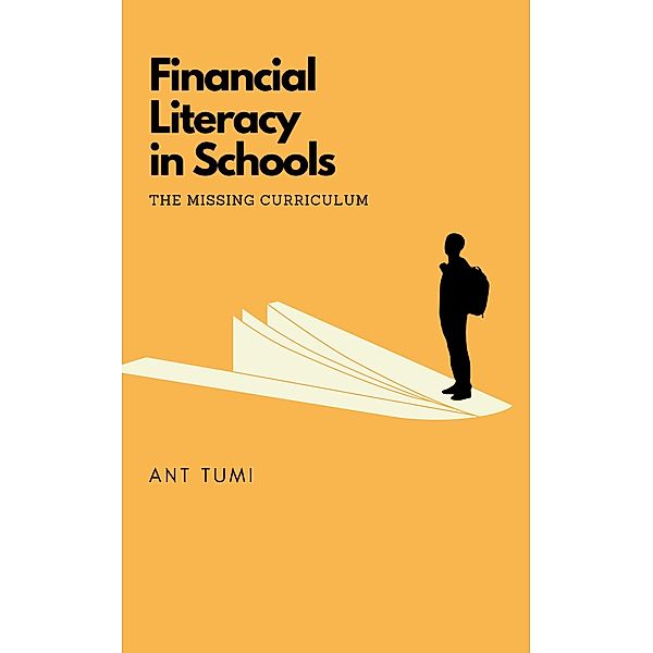 Financial Literacy in Schools - The Missing Curriculum, Ant Tumi