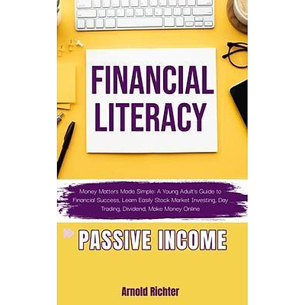 FINANCIAL LITERACY, Money Matters Made Simple, Arnold Richter