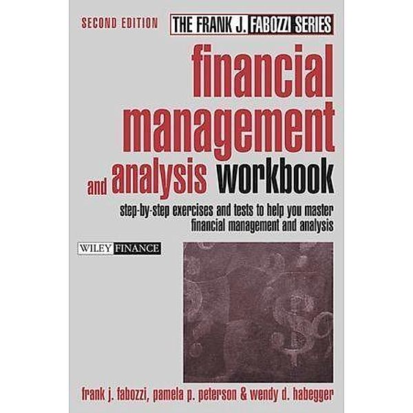 Financial Management and Analysis Workbook, Pamela P. Peterson, Frank J. Fabozzi, Wendy D. Habegger