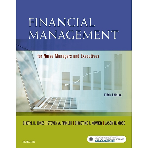 Financial Management for Nurse Managers and Executives - E-Book, Cheryl Jones, Steven A. Finkler, Christine T. Kovner, Jason Mose