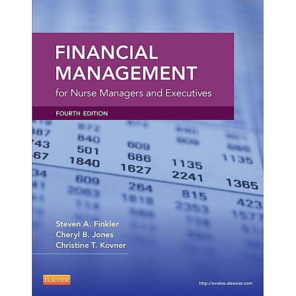 Financial Management for Nurse Managers and Executives - E-Book, Cheryl Jones, Steven A. Finkler, Christine T. Kovner