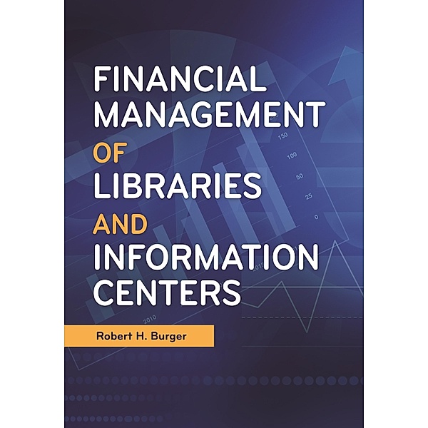 Financial Management of Libraries and Information Centers, Robert H. Burger