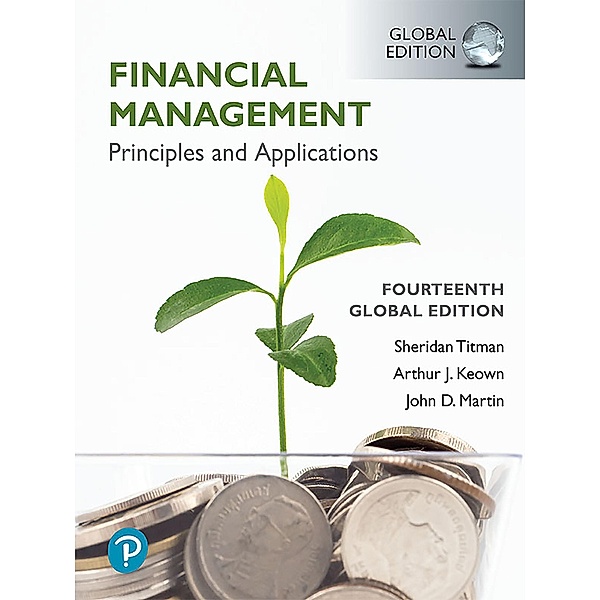 Financial Management: Principles and Applications, Global Edition, Sheridan Titman, Arthur J. Keown, John D. Martin