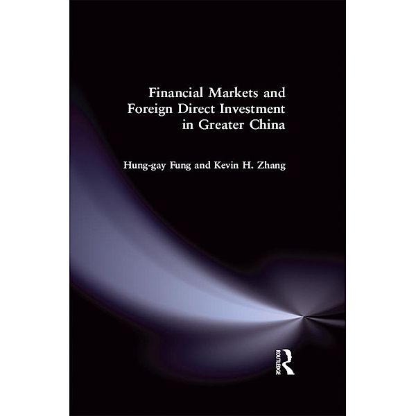 Financial Markets and Foreign Direct Investment in Greater China, Hung-gay Fung, Yahong Zhang