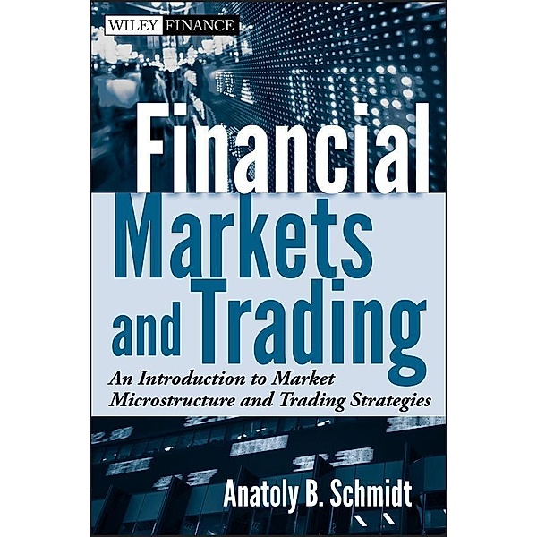 Financial Markets and Trading / Wiley Finance Editions, Anatoly B. Schmidt