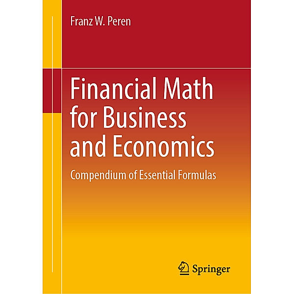 Financial Math for Business and Economics, Franz W. Peren