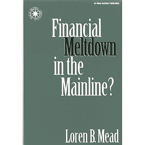 Financial Meltdown in the Mainline? / Money, Faith and Lifestyle, Loren B. Mead