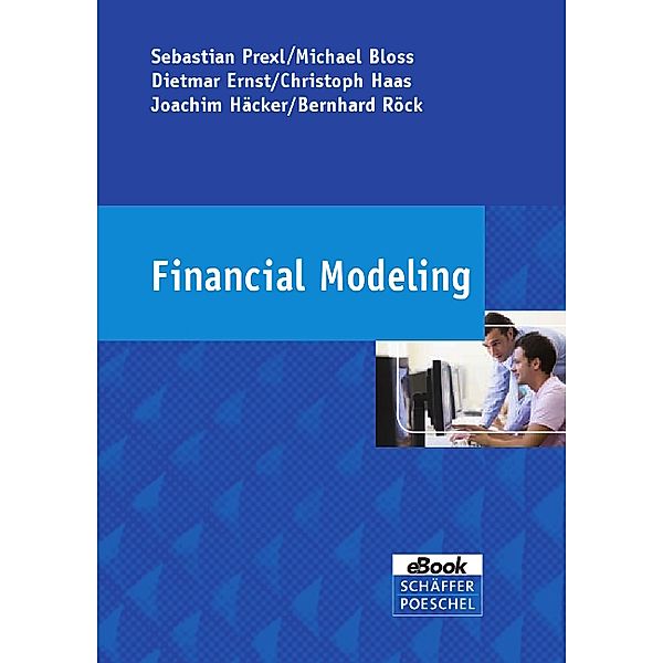 Financial Modeling, Christoph Haas, Dietmar Ernst, Sebastian Prexl, Joachim Häcker, Michael Bloss, Bernhard Röck