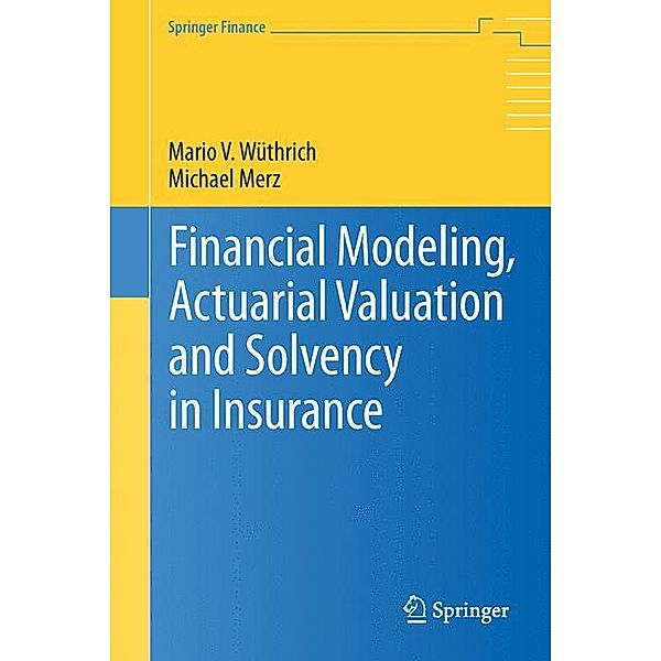 Financial Modeling, Actuarial Valuation and Solvency in Insurance, Mario V. Wüthrich, Michael Merz