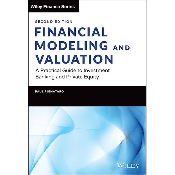 Financial Modeling and Valuation / Wiley Finance Editions, Paul Pignataro