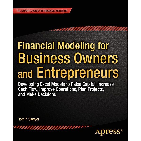 Financial Modeling for Business Owners and Entrepreneurs, Tom Y. Sawyer